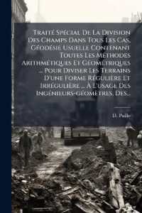 Traité Spécial De La Division Des Champs Dans Tous Les Cas, Géodésie Usuelle Contenant Toutes Les Méthodes Arithmétiques Et Géométriques ... Pour Diviser Les Terrains D'une Forme Régulière Et Irré