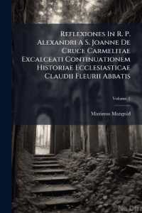 Reflexiones in R. P. Alexandri a S. Joanne De Cruce Carmelitae Excalceati Continuationem Historiae Ecclesiasticae Claudii Fleurii Abbatis; Volume 1