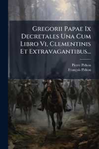 Gregorii Papae IX Decretales Una Cum Libro Vi, Clementinis Et Extravagantibus...