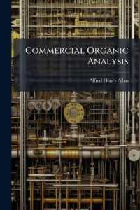 Commercial Organic Analysis : Being a Treatise on the Properties, Proximate Analytical Examination, and Modes of Assaying the Various Organic Chemicals and Preparations Employed in the Arts, Manufactures, Medicine, &c. with Concise Methods for The...