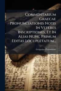 Commentarium Graecae Pronunciationis Notis in Veteres Inscriptiones, Et in Alias Nunc Primum Editas Locupletatum...