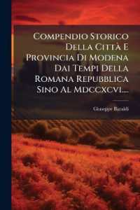 Compendio Storico Della Città E Provincia Di Modena Dai Tempi Della Romana Repubblica Sino Al Mdccxcvi....