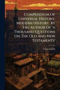 Compendium of Universal History. Modern History, by the Author of 'a Thousand Questions on the Old and New Testaments'