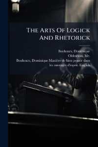 The Arts of Logick and Rhetorick : Illustrated by Examples Taken Out of the Best Authors, Antient and Modern, in All the Polite Languages