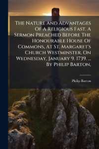 The Nature and Advantages of a Religious Fast. a Sermon Preached before the Honourable House of Commons, at St. Margaret's Church Westminster, on Wednesday, January 9. 1739. ... by Philip Barton,