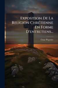 Exposition De La Religion Chrétienne En Forme D'entretiens...