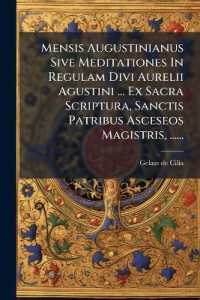 Mensis Augustinianus Sive Meditationes in Regulam Divi Aurelii Agustini ... Ex Sacra Scriptura, Sanctis Patribus Asceseos Magistris, ......