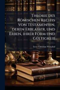 Theorie des Römischen Rechts von Testamenten, deren Erblasser, und Erben, ihrer Form und Gültigkeit