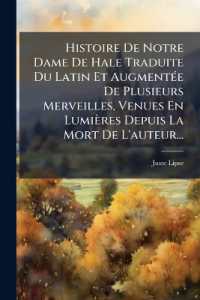 Histoire De Notre Dame De Hale Traduite Du Latin Et Augmentée De Plusieurs Merveilles, Venues En Lumières Depuis La Mort De L'auteur...