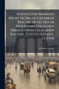 Kurtze Und Bisshero Nicht in Druck Gegebene Beschreibung Des Im Wolffenbüttelschen Herzogthum Gelegenen Kayserl. Stifftes Königs-lutter : Mit Nöthigen Anmerckungen: Worinnen Letzneri Und Anderer Scribenten Fehler Entdecket .. Samt Henr
