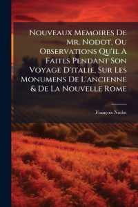 Nouveaux Memoires De Mr. Nodot, Ou Observations Qu'il a Faites Pendant Son Voyage D'italie, Sur Les Monumens De L'ancienne & De La Nouvelle Rome : Avec Les Descriptions Exactes Des Uns & Des Autres, Qui Font Connoître Comment L'eglise Chrét
