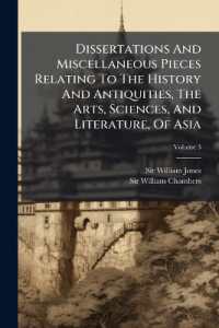 Dissertations and Miscellaneous Pieces Relating to the History and Antiquities, the Arts, Sciences, and Literature, of Asia : By Sir W. Jones, W. Chambers ... and Others; Volume 3