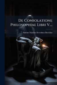 De Consolatione Philosophiae Libri V....