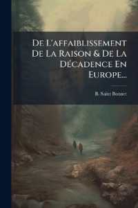 De L'affaiblissement De La Raison & De La Décadence En Europe...