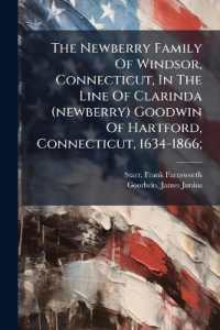The Newberry Family of Windsor, Connecticut, in the Line of Clarinda (newberry) Goodwin of Hartford, Connecticut, 1634-1866;