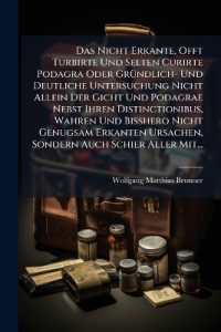 Das Nicht Erkante, Offt Turbirte Und Selten Curirte Podagra Oder Grundlich- Und Deutliche Untersuchung Nicht Allein Der Gicht Und Podagrae Nebst Ihren Distinctionibus, Wahren Und Bisshero Nicht Genugsam Erkanten Ursachen, Sondern Auch Schier Aller Mi