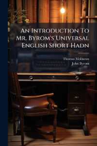 An Introduction to Mr. Byrom's Universal English Short Hadn : Or, the Way of Writing English in the Most Easy, Concise, Regular & Beautiful Manner. in a Series of Letters Addressed to a Young Friend. to Which Are Added, General Observations on the