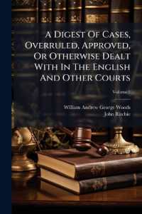 A Digest of Cases, Overruled, Approved, or Otherwise Dealt with in the English and Other Courts : With a Selection of Extracts from Judgments Referring to Such Cases; Volume 1