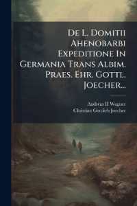 De L. Domitii Ahenobarbi Expeditione in Germania Trans Albim. Praes. Ehr. Gottl. Joecher...