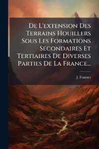 De L'extension Des Terrains Houillers Sous Les Formations Secondaires Et Tertiaires De Diverses Parties De La France...