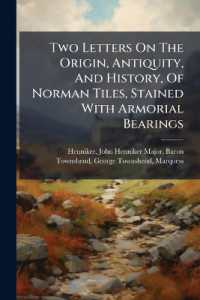 Two Letters on the Origin, Antiquity, and History, of Norman Tiles, Stained with Armorial Bearings