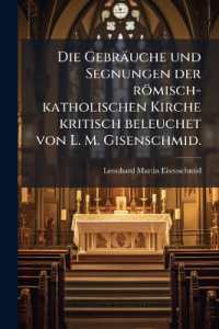 Die Gebräuche und Segnungen der römisch-katholischen Kirche kritisch beleuchet von L. M. Gisenschmid.