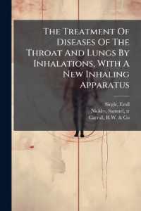 The Treatment of Diseases of the Throat and Lungs by Inhalations, with a New Inhaling Apparatus