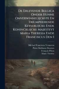 de Erlevende Belgica Onder Hunne Onverwinnelijckste En Triumpherende Keyserlijcke Ende Konincklijcke Majesteyt Maria Theresia Ende Franciscus Den I......