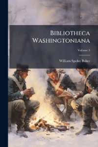 Bibliotheca Washingtoniana : A Descriptive List of the Biographies and Biographical Sketches of George Washington; Volume 3