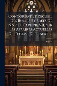 Concordat Et Recueil Des Bulles Et Brefs De N.s.p. Le Pape Pie Vii, Sur Les Affaires Actuelles De L'eglise De France ...
