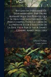 Botanicon Parisiense Ou Dénombrement Par Ordre Alphabétique Des Plantes, Qui Se Trouvent Aux Environs De Paris Compris Dans La Carte De La Prevoté Et De L'élection De La Dite Ville Par Le Sieur Danet Gendre, Année Mdccxxii :