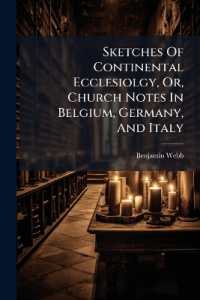 Sketches of Continental Ecclesiolgy, Or, Church Notes in Belgium, Germany, and Italy