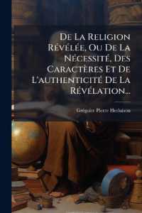 De La Religion Révélée, Ou De La Nécessité, Des Caractères Et De L'authenticité De La Révélation...