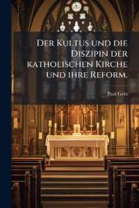 Der Kultus und die Diszipin der katholischen Kirche und ihre Reform.