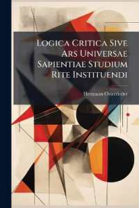 Logica Critica Sive Ars Universae Sapientiae Studium Rite Instituendi : Ex Probatissimis Veteris Ac Moderni Oevi Scriptoribus Concinnata, Atque in Tres Partes Theoreticam, Practicam Ac Disputatoriam Divisa