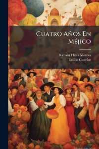 Cuatro Años En Méjico : Memorias Íntimas De Un Periodista Español...