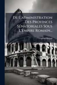 De L'administration Des Provinces Sénatoriales Sous L'empire Romain...