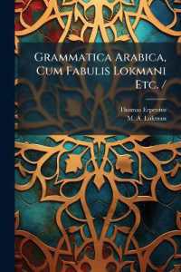 Grammatica Arabica, Cum Fabulis Lokmani Etc. / : Accedunt Excerpta Anthologiae Veterum Arabiae Poetarum Quae Inscribitur Hamasa Abi Temmam