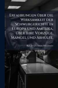 Erfahrungen über die Wirksamkeit der Schwurgerichte in Europa und Amerika, über ihre Vorzüge, Mängel und Abhülfe.