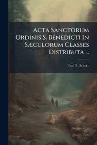 Acta Sanctorum Ordinis S. Benedicti in Sæculorum Classes Distributa ...