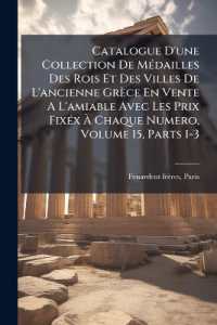 Catalogue D'une Collection De Médailles Des Rois Et Des Villes De L'ancienne Grèce En Vente a L'amiable Avec Les Prix Fixéx À Chaque Numero, Volume 15, Parts 1-3