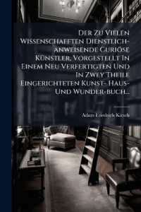 Der Zu Vielen Wissenschafften Dienstlich-anweisende Curiöse Künstler, Vorgestellt in Einem Neu Verfertigten Und in Zwey Theile Eingerichteten Kunst- Haus- Und Wunder-buch...