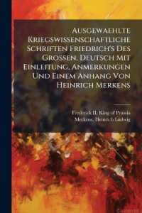 Ausgewaehlte Kriegswissenschaftliche Schriften Friedrich's Des Grossen. Deutsch Mit Einleitung, Anmerkungen Und Einem Anhang Von Heinrich Merkens