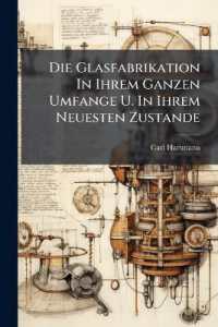 Die Glasfabrikation in Ihrem Ganzen Umfange U. in Ihrem Neuesten Zustande