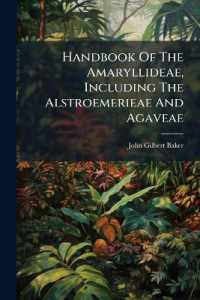 Handbook of the Amaryllideae, Including the Alstroemerieae and Agaveae