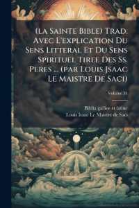 (la Sainte Bible) Trad. Avec L'explication Du Sens Litteral Et Du Sens Spirituel Tiree Des Ss. Peres ... (par Louis Jsaac Le Maistre De Saci); Volume 34