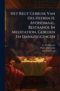 Het Regt Gebruik Van Des Heeren H. Avondmaal, Bestaande in Meditation, Gebeden En Dankzeggingen