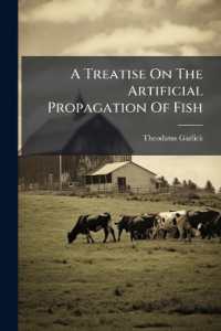 A Treatise on the Artificial Propagation of Fish : With Description and Habits of Such Kinds as Are Suitable for Domestic Fish-culture