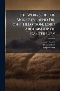 The Works of the Most Reverend Dr. John Tillotson, Lord Archbishop of Canterbury