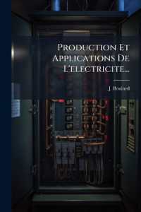 Production Et Applications De L'electricite...